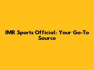 IMR Sports Official: Your Go-To Source