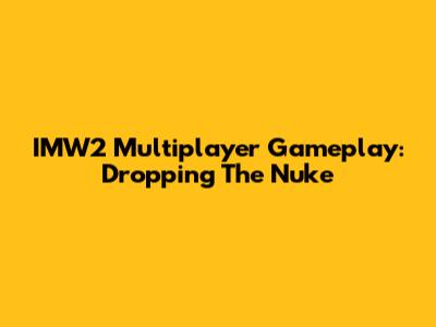 IMW2 Multiplayer Gameplay: Dropping The Nuke