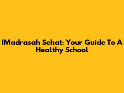IMadrasah Sehat: Your Guide To A Healthy School