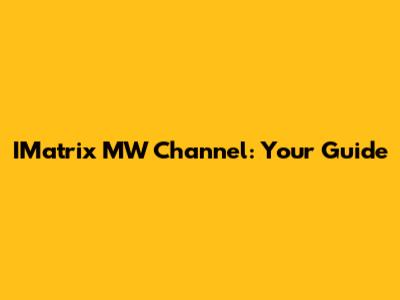 IMatrix MW Channel: Your Guide