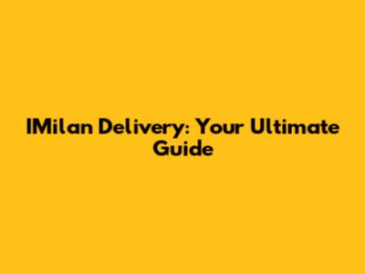 IMilan Delivery: Your Ultimate Guide