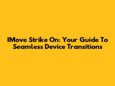 IMove Strike On: Your Guide To Seamless Device Transitions