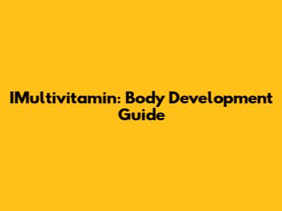 IMultivitamin: Body Development Guide
