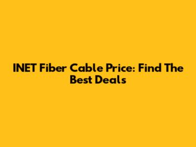 INET Fiber Cable Price: Find The Best Deals