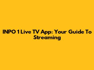 INPO 1 Live TV App: Your Guide To Streaming