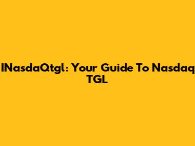 INasdaQtgl: Your Guide To Nasdaq TGL