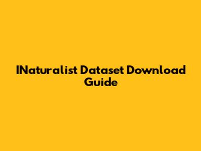 INaturalist Dataset Download Guide