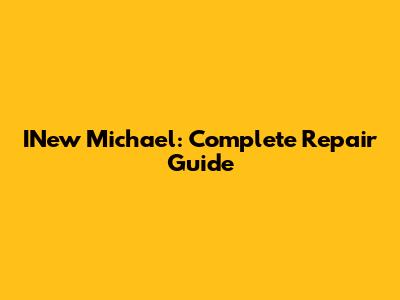 INew Michael: Complete Repair Guide