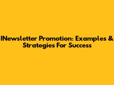 INewsletter Promotion: Examples & Strategies For Success