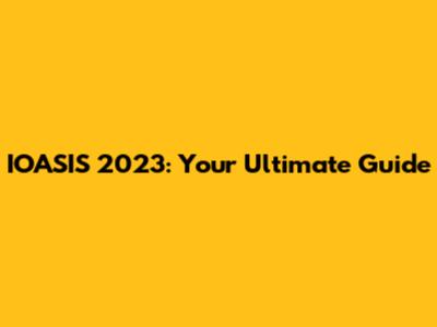 IOASIS 2023: Your Ultimate Guide