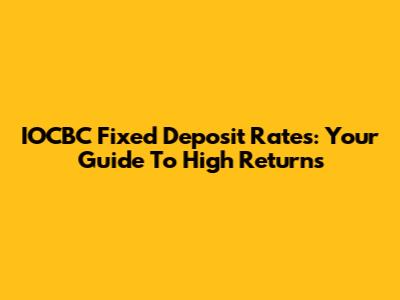 IOCBC Fixed Deposit Rates: Your Guide To High Returns