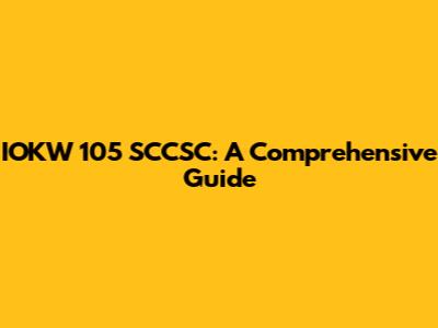 IOKW 105 SCCSC: A Comprehensive Guide