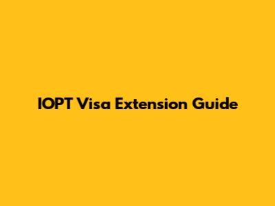 IOPT Visa Extension Guide