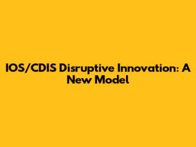 IOS/CDIS Disruptive Innovation: A New Model
