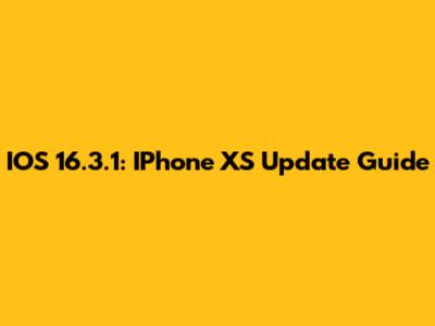 IOS 16.3.1: IPhone XS Update Guide
