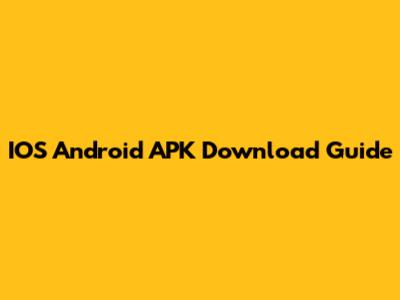 IOS Android APK Download Guide