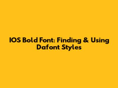 IOS Bold Font: Finding & Using Dafont Styles