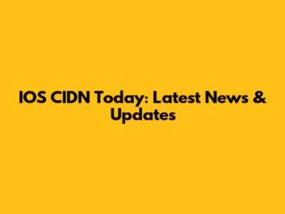 IOS CIDN Today: Latest News & Updates
