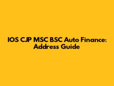 IOS CJP MSC BSC Auto Finance: Address Guide