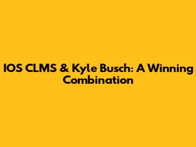 IOS CLMS & Kyle Busch: A Winning Combination