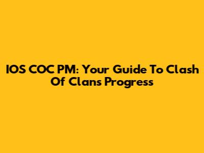 IOS COC PM: Your Guide To Clash Of Clans Progress