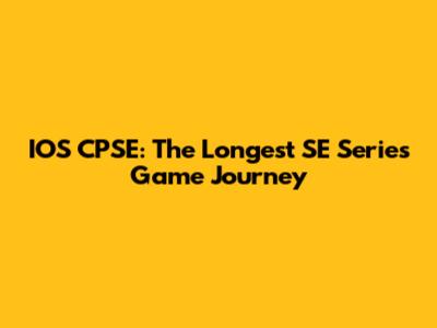 IOS CPSE: The Longest SE Series Game Journey