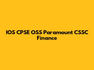 IOS CPSE OSS Paramount CSSC Finance