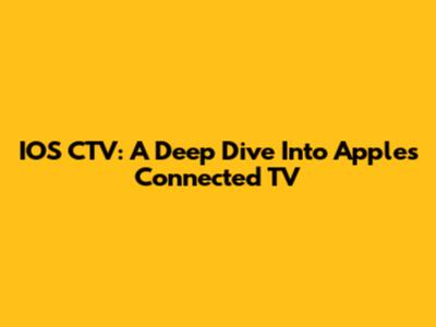 IOS CTV: A Deep Dive Into Apple's Connected TV