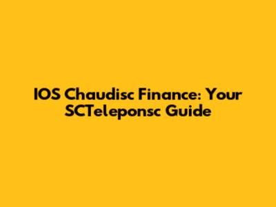 IOS Chaudisc Finance: Your SCTeleponsc Guide