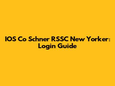 IOS Co Schner RSSC New Yorker: Login Guide