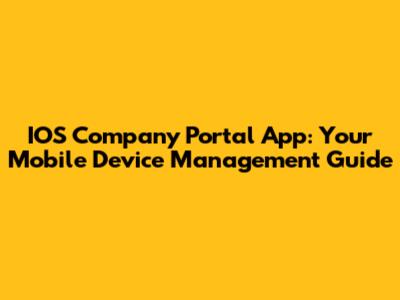IOS Company Portal App: Your Mobile Device Management Guide