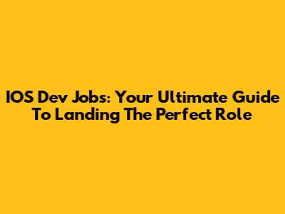 IOS Dev Jobs: Your Ultimate Guide To Landing The Perfect Role