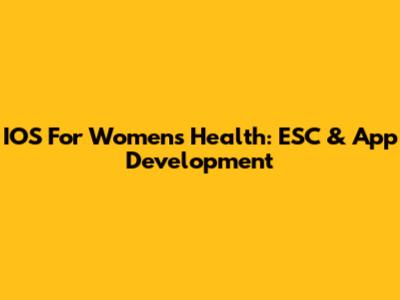 IOS For Women's Health: ESC & App Development