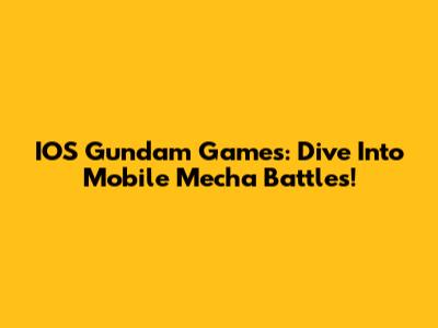 IOS Gundam Games: Dive Into Mobile Mecha Battles!