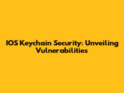 IOS Keychain Security: Unveiling Vulnerabilities