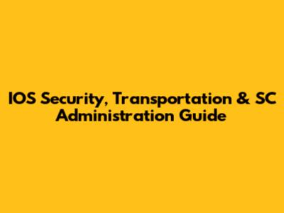 IOS Security, Transportation & SC Administration Guide