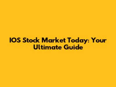 IOS Stock Market Today: Your Ultimate Guide