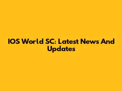 IOS World SC: Latest News And Updates