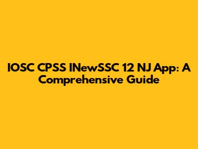 IOSC CPSS INewSSC 12 NJ App: A Comprehensive Guide