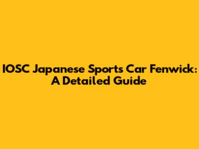 IOSC Japanese Sports Car Fenwick: A Detailed Guide