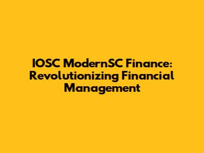 IOSC ModernSC Finance: Revolutionizing Financial Management