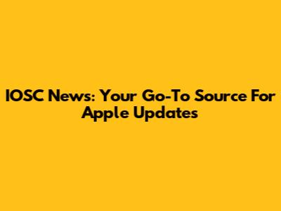 IOSC News: Your Go-To Source For Apple Updates