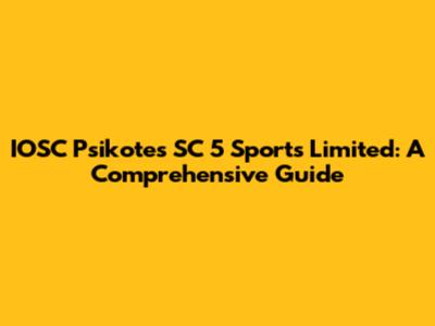 IOSC Psikotes SC 5 Sports Limited: A Comprehensive Guide