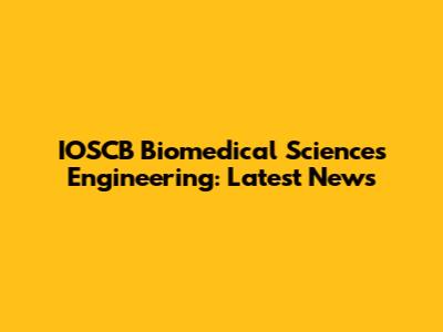 IOSCB Biomedical Sciences Engineering: Latest News