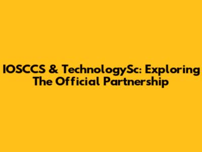 IOSCCS & TechnologySc: Exploring The Official Partnership