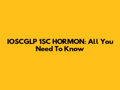 IOSCGLP 1SC HORMON: All You Need To Know