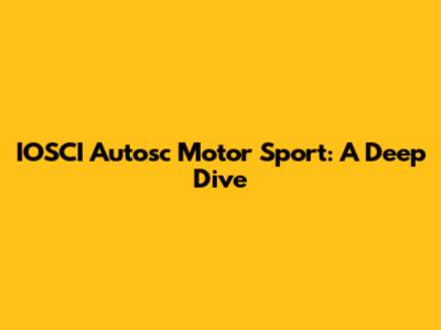 IOSCI Autosc Motor Sport: A Deep Dive
