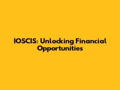 IOSCIS: Unlocking Financial Opportunities