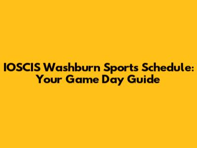 IOSCIS Washburn Sports Schedule: Your Game Day Guide
