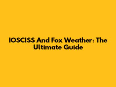 IOSCISS And Fox Weather: The Ultimate Guide